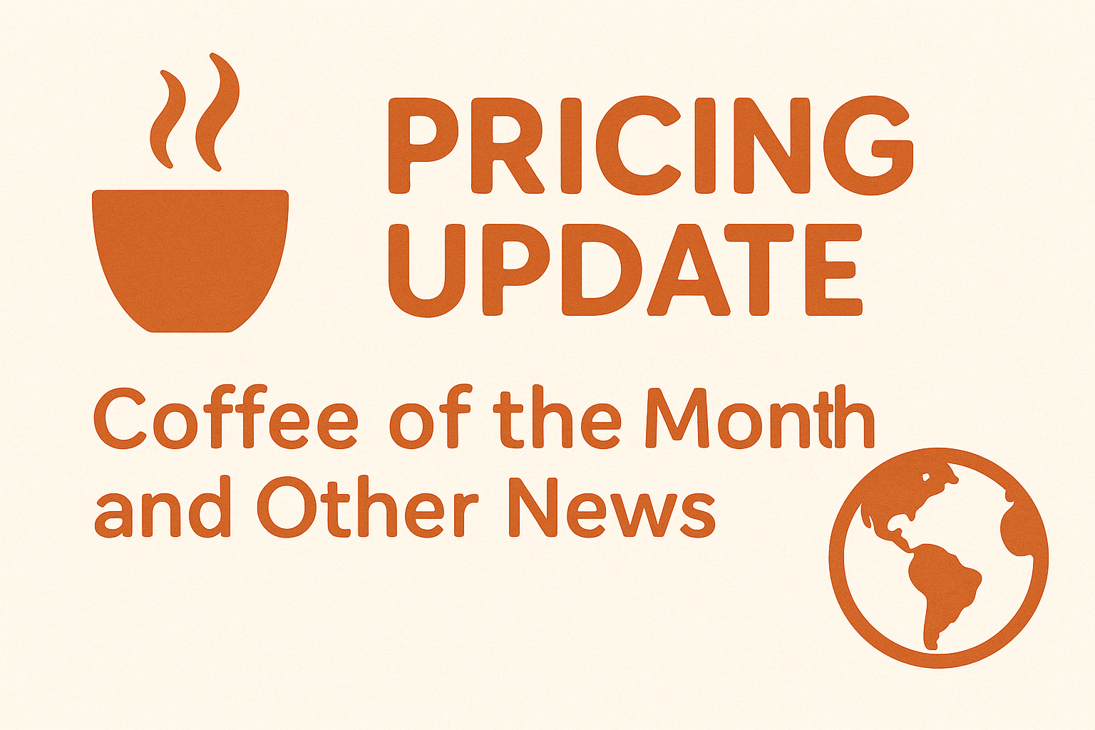 Pricing Update, Coffee of the Month and Other News!