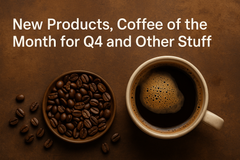 Exciting New Products, Q4 Coffee of the Month and Other Info